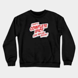 I'm Not A COMPLETE IDIOT... (dark version) Crewneck Sweatshirt